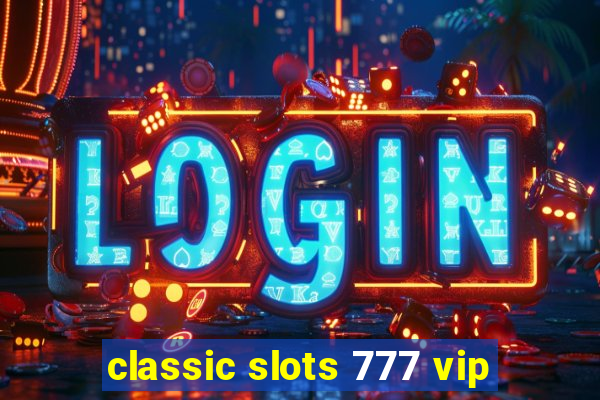 classic slots 777 vip